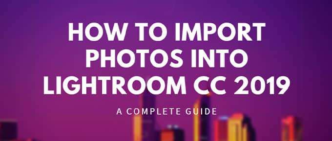 How to Import Photos into Lightroom CC