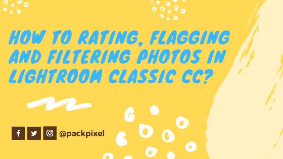 How to Rating, Flagging and Filtering Photos in Lightroom Classic CC