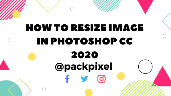 How To Resize Image In Photoshop CC 2020