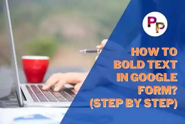 How To Bold Text In Google Form? (Step By Step)