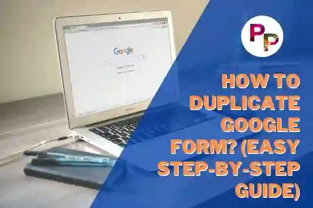 How To Duplicate Google Form? (Easy Step-By-Step Guide)