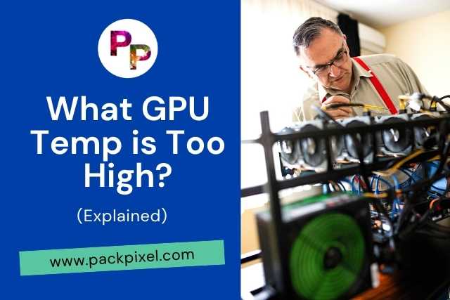 What GPU Temp is Too High? (Explained)