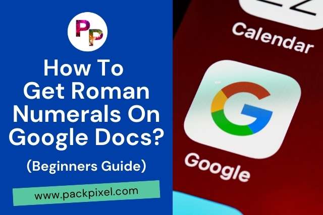 How To Get Roman Numerals On Google Docs? (Beginners Guide)
