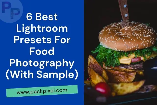 6 Best Lightroom Presets For Food Photography (With Sample)