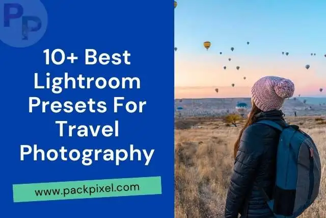 10+ Best Lightroom Presets For Travel Photography