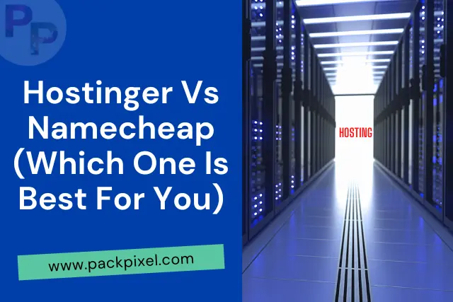 Hostinger Vs Namecheap (Which One Is Best For You)