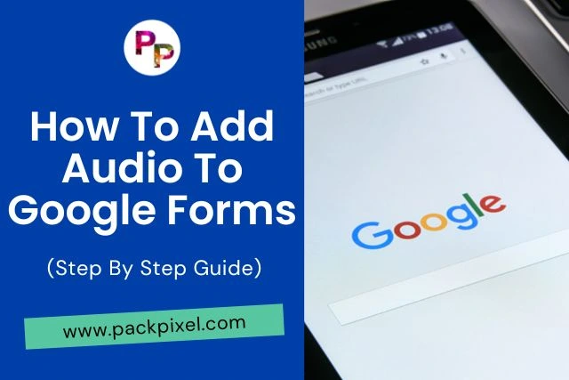 How To Add Audio To Google Forms (Step By Step Guide)